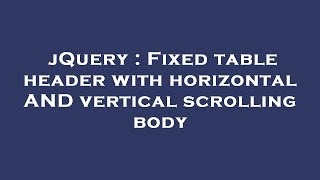 jQuery : Fixed table header with horizontal AND vertical scrolling body