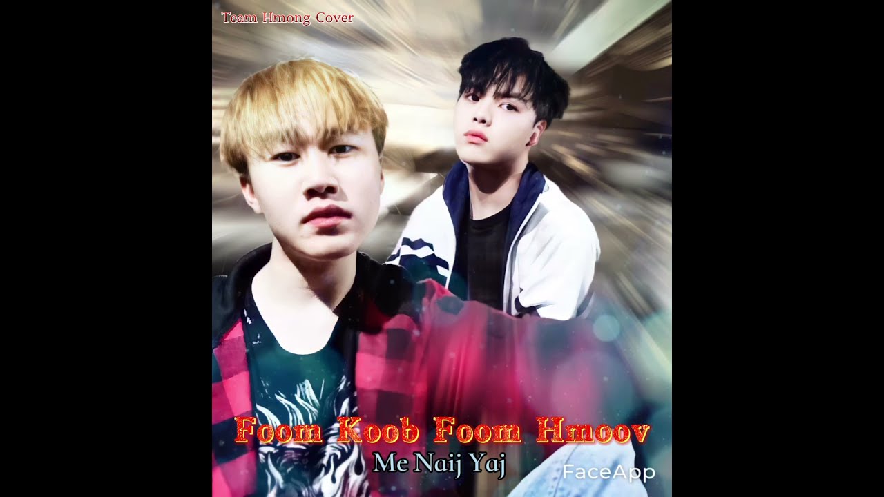 Foom Koob Foom Hmoov (Full) -ME NAIJ YAJ by Team Hmong Cover