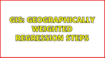 GIS: Geographically Weighted Regression Steps