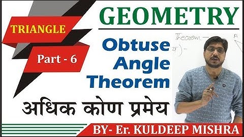 Geometry Class - 8 Triangle Part - 6 (Obtuse Angle Theorem) By Kuldeep Mishra