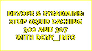 DevOps & SysAdmins: Stop squid caching 302 and 307 with deny_info Net Worth