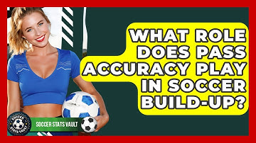 What Role Does Pass Accuracy Play In Soccer Build-up? - Soccer Stats Vault