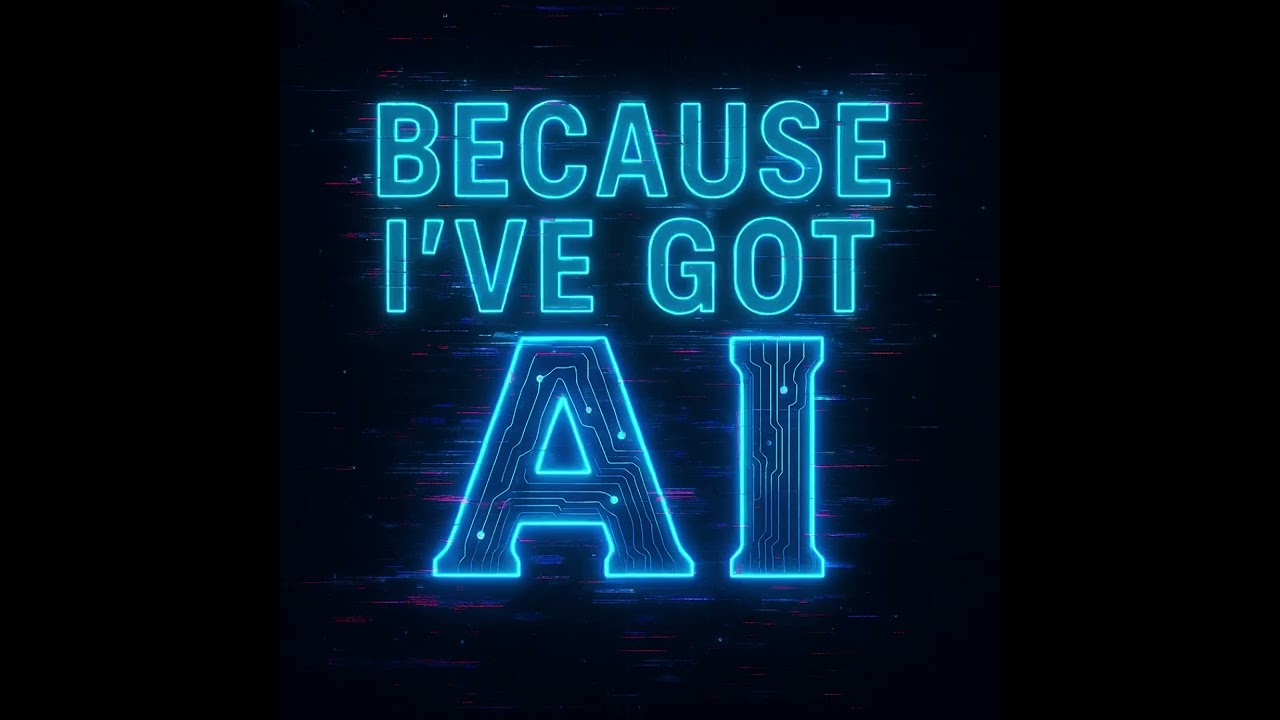 Because I've Got AI
