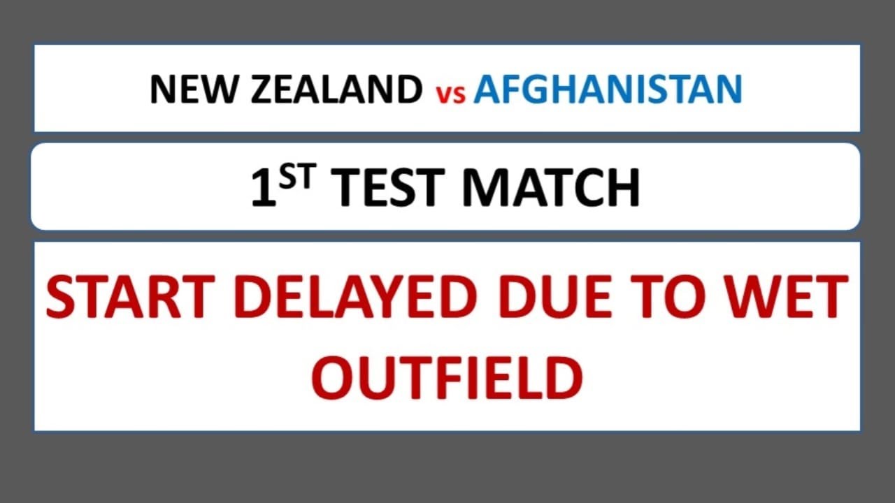 New Zealand vs Afghanistan - Test Match - Start delayed due to wet outfield | 