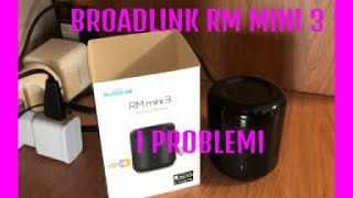Broadlink RM mini 3: le PROBLEMATICHE