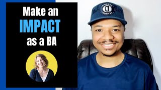 How to Make an IMPACT as a Business Analyst | Episode 1