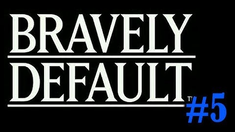 Bravely Default (for the Sequel) Part 5 - Off to the Fortress we go!  With a Plan!