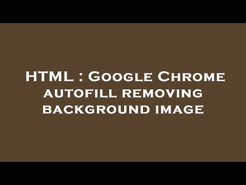 HTML : Google Chrome autofill removing background image