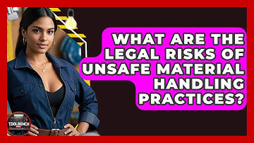 What Are The Legal Risks Of Unsafe Material Handling Practices? - ToolBench Pros