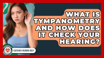What Is Tympanometry And How Does It Check Your Hearing? - Everyday Hearing Help