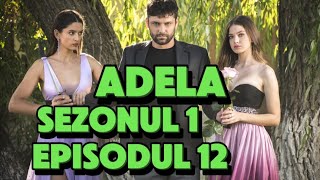 ADELA - Episodul 12 | Rezumat
