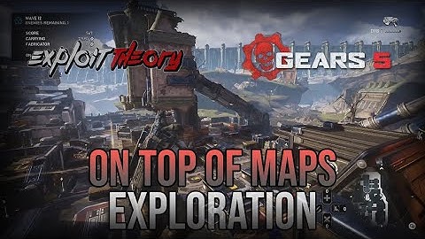 EXPLORING ON TOP OF MAPS (DECOY LAUNCHER) GLITCH | Gears 5 | Exploration
