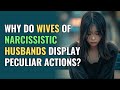 Why do wives of narcissistic husbands display peculiar actions  npd  narcissism behindthescience