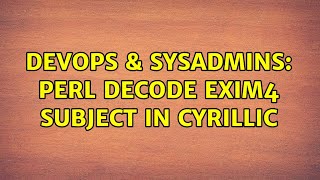 DevOps & SysAdmins: Perl decode exim4 subject in Cyrillic (2 Solutions!!)