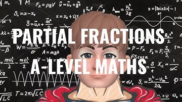 PARTIAL FRACTIONS - A-LEVEL MATHS