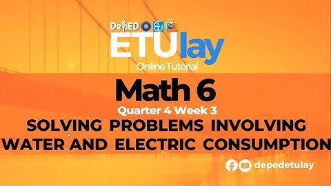 SOLVING PROBLEMS INVOLVING WATER AND ELECTRIC CONSUMPTION || Grade 6 Math Quarter 4 Week 3