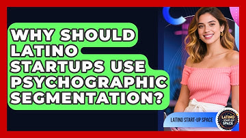 Why Should Latino Startups Use Psychographic Segmentation? - Latino Start Up Space