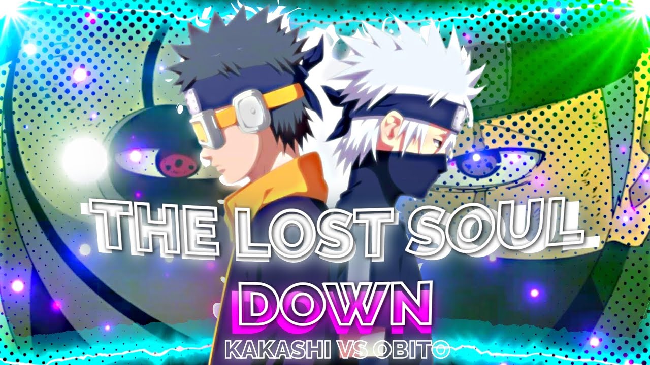 THE LOST SOUL DOWN || OBITO VS KAKASHI || [AMV_EDITS]