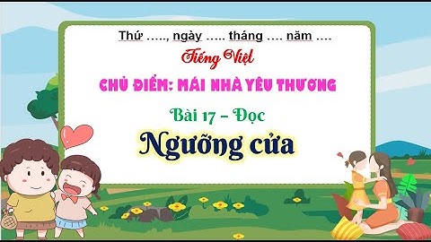 Bài 17 : Ngưỡng cửa - Tiếng Việt 3 - Kết nối tri thức với cuộc sống