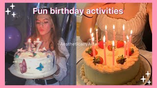 16+ Fun things to do on a birthday ♡