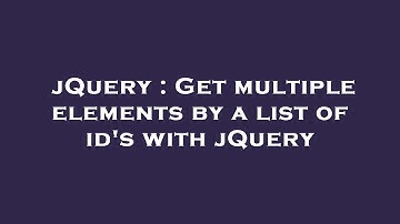 jQuery : Get multiple elements by a list of id