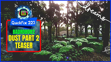 Exclusive First Look At Dust Part 2 Coming Soon | Dreams PS4 | QuickFix 223