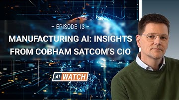 AI WATCH: Episode #13 - Manufacturing AI: Insights from Cobham SATCOM
