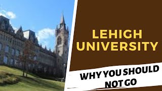 Lehigh University Review - Do NOT Go Until You’ve Watched This Video