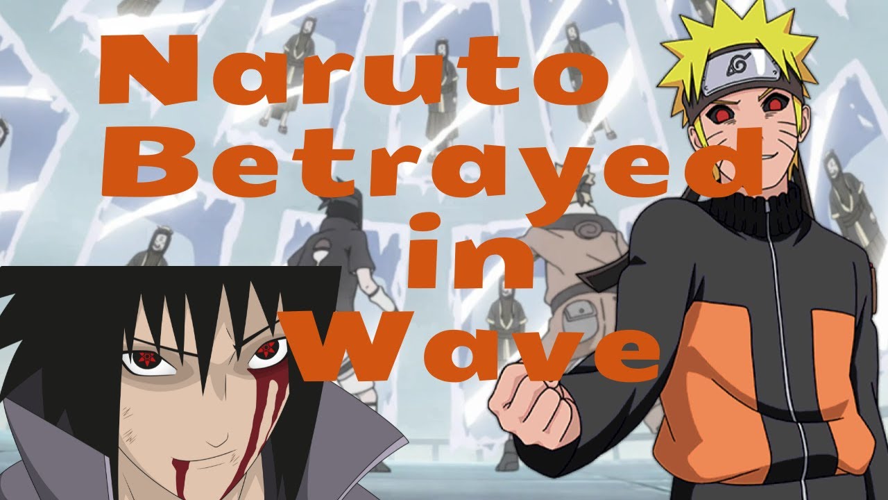 What if Naruto was Betrayed In The Land of Waves. The Movie( One Shot)