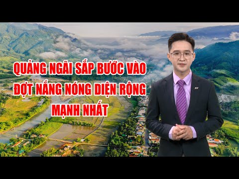 Bản tin thời tiết 21/4: Quảng Ngãi sắp bước vào đợt nắng nóng diện rộng mạnh nhất?