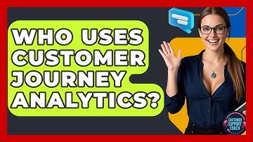 Who Uses Customer Journey Analytics? - Customer Support Coach