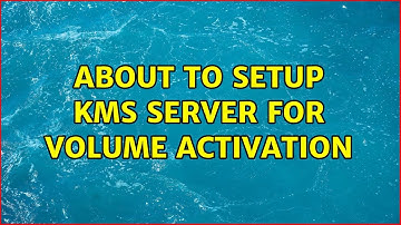 About to setup KMS server for Volume activation (2 Solutions!!)