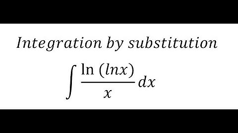 Calculus Help: Integral of ∫ (ln⁡(lnx))/x dx - Integration by substitution and parts - Techniques