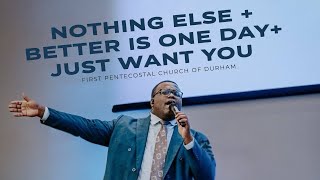 NOTHING ELSE +  BETTER IS ONE DAY + JUST WANT YOU | First Pentecostal Church of Durham