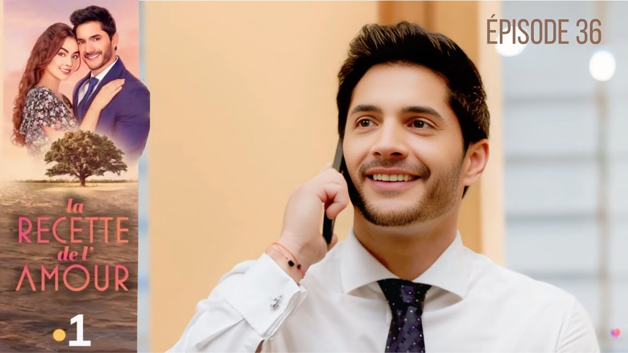 LA RECETTE DE L'AMOUR EPISODE 36 en français I HD