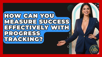 How Can You Measure Success Effectively With Progress Tracking? - The Life Coach Expert