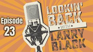 Lookin' Back With Larry Black Episode 23