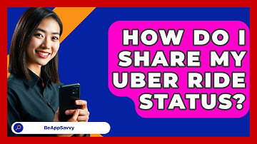How Do I Share My Uber Ride Status? - Be App Savvy