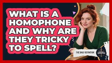 What Is A Homophone And Why Are They Tricky To Spell? - The Daily Definition