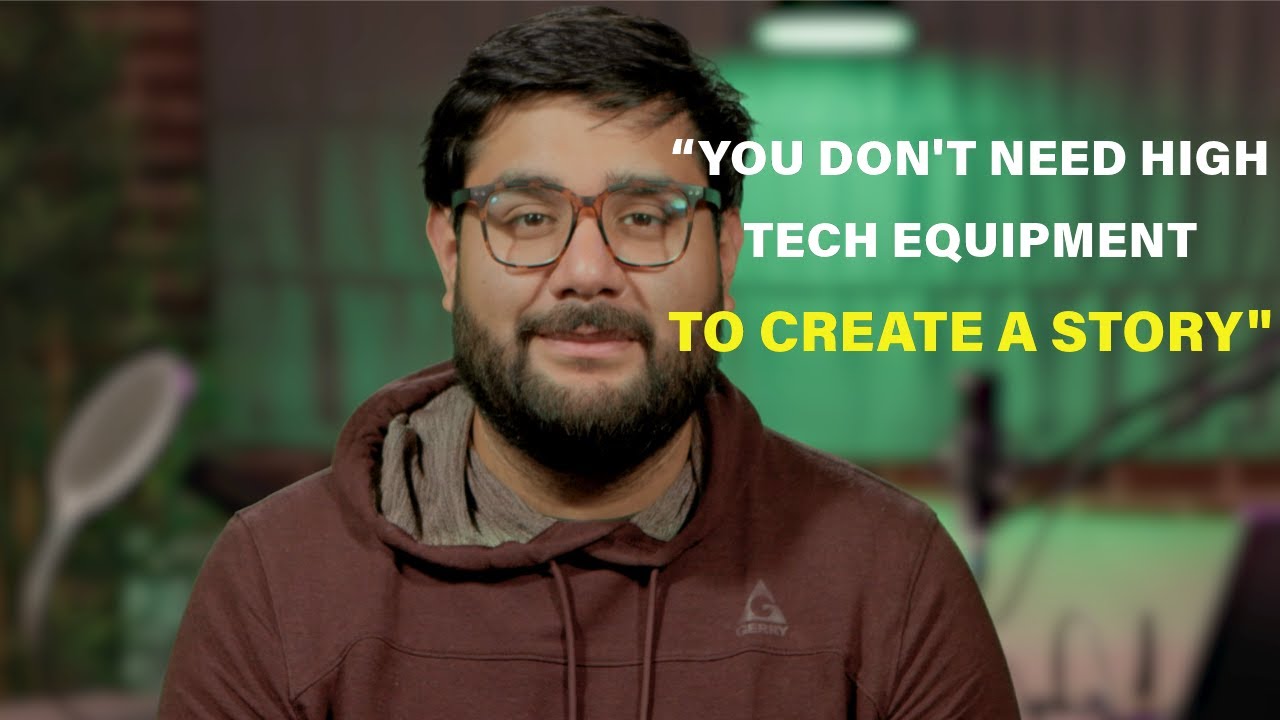 “You Don't Need High Tech Equipment To Create A Story”