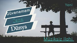 GÜVENEMEM SANA DÜNYA / MUZİKSİZ İLAHİ Resimi