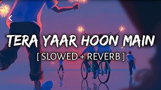 Tera Yaar Hoon Main [Slowed+Reverb]Lyrical - Arijit singh || Musiclovers | Textaudio Resimi