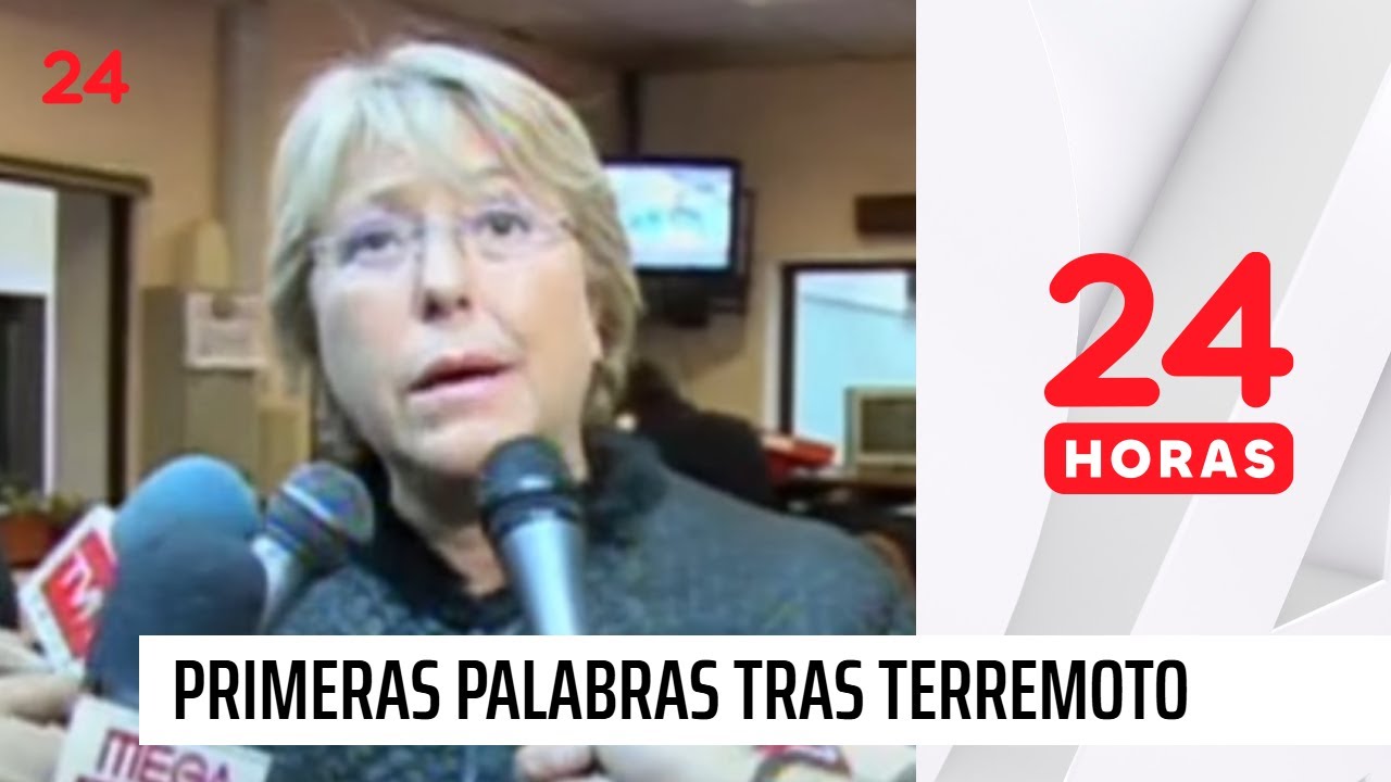 Las primeras palabras de la presidenta Michelle Bachelet | Terremoto en Chile 27F (2010)