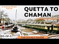 Train journey from quetta to chaman  crossing snowfall  khojak tunnel  shela bagh station  ep5