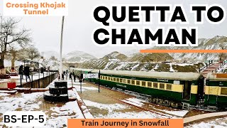 Train Journey from Quetta to Chaman | Crossing Snowfall | Khojak Tunnel & Shela Bagh Station | EP5