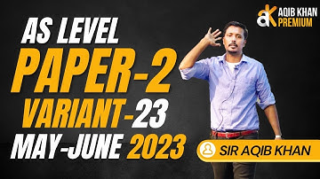 AS | P2 | MAY JUNE 2023 | VARIANT 23 | EXAM SOLUTION | BY SIR AQIB KHAN
