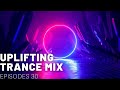 UPLIFTING TRANCE MIX I EPISODES 30 ❤️❤️🔥