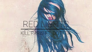 Kill Paris - Red Lights (feat. Dotter)