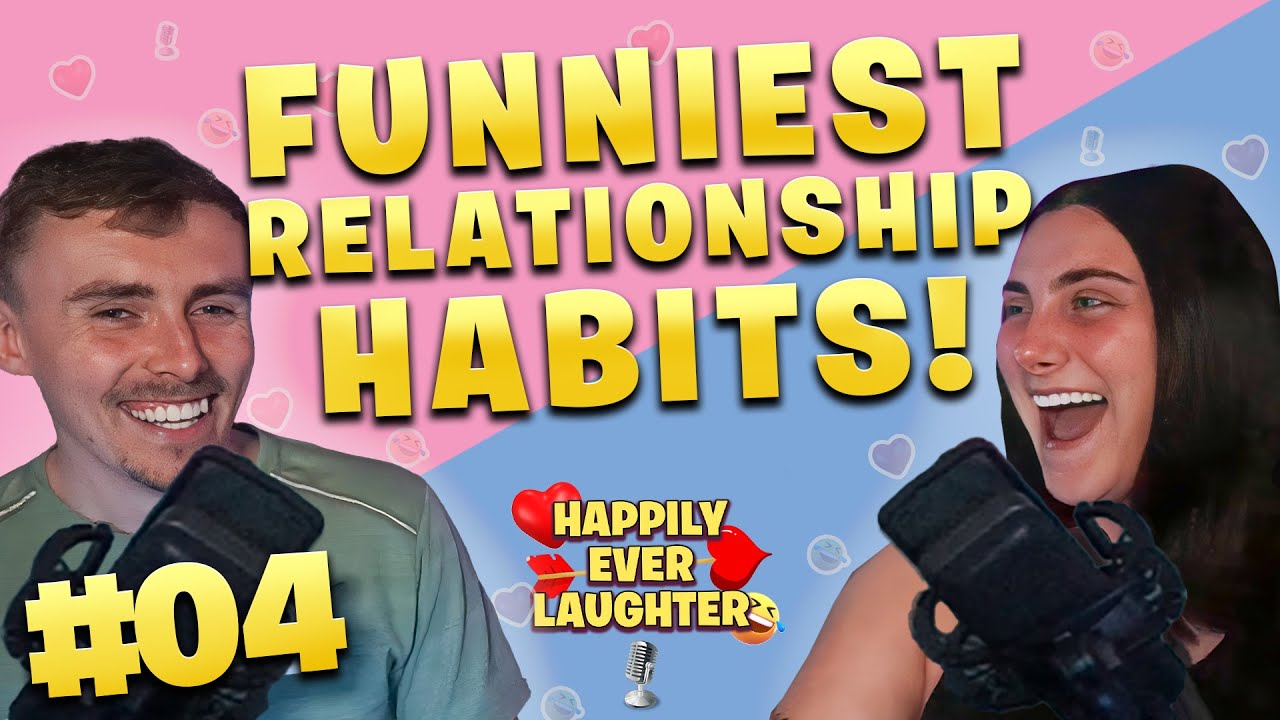 Most Hilarious & Annoying Relationship Habits! - Happily Ever Laughter Podcast | Episode 4