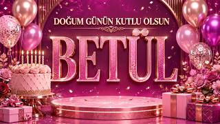 Doğum Günün Kutlu Olsun Betül 🎂 Betül İsme Özel Doğum Günü Şarkısı